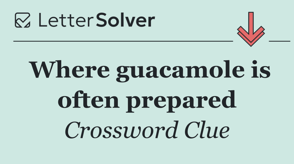 Where guacamole is often prepared