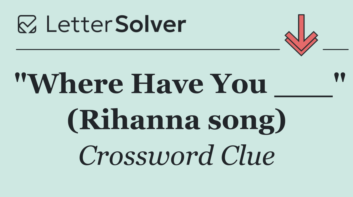 "Where Have You ___" (Rihanna song)