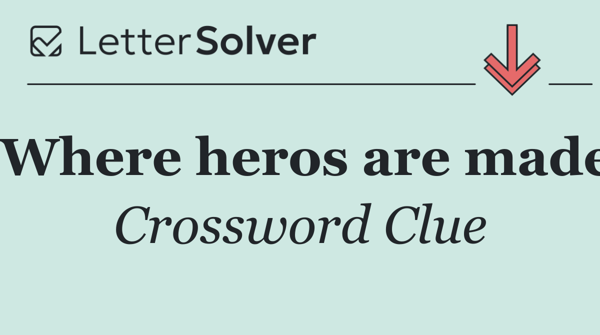 Where heros are made