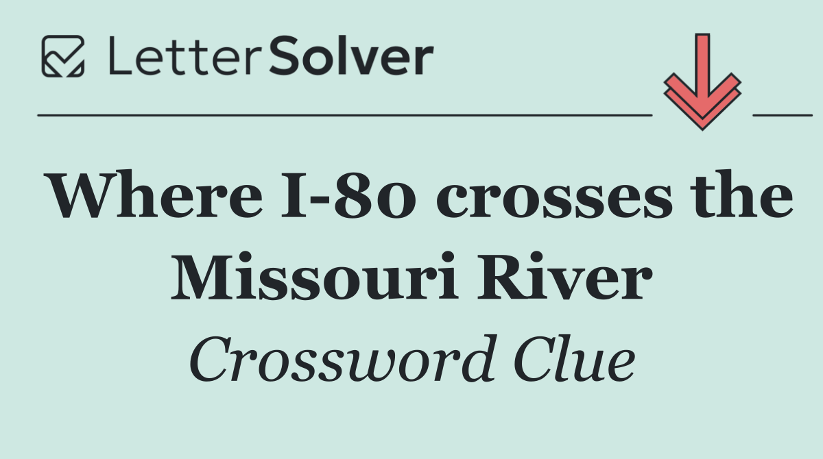 Where I 80 crosses the Missouri River