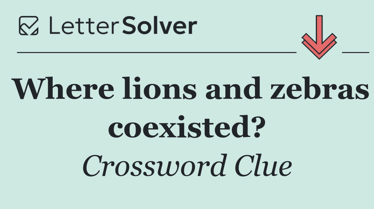 Where lions and zebras coexisted?