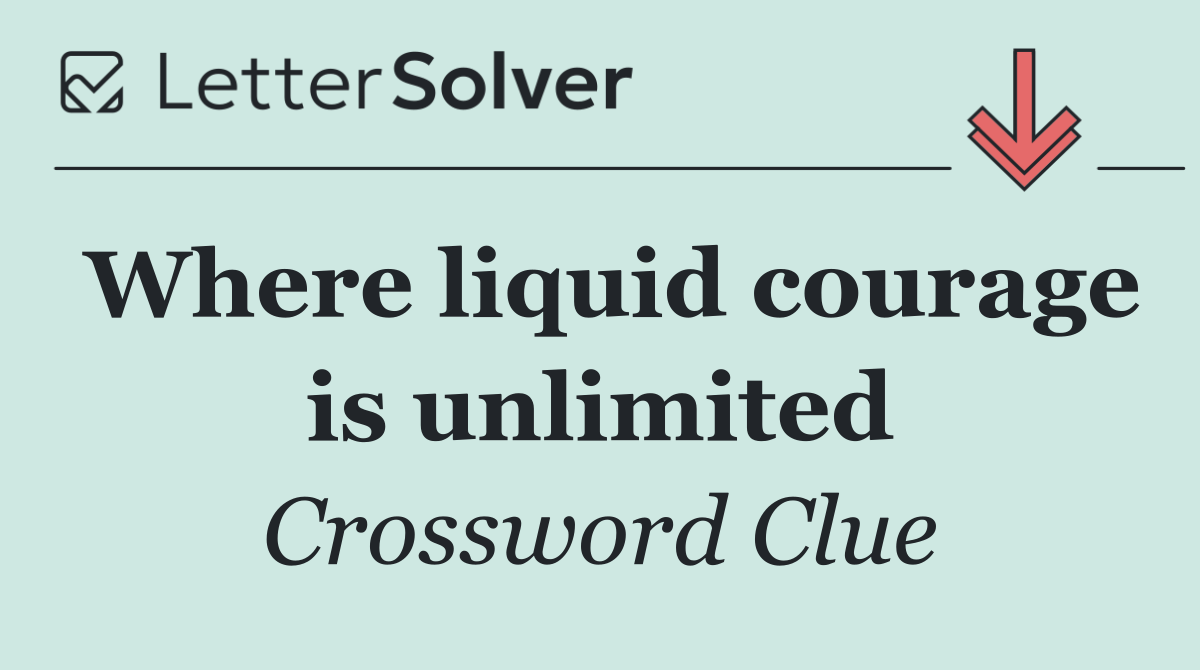 Where liquid courage is unlimited