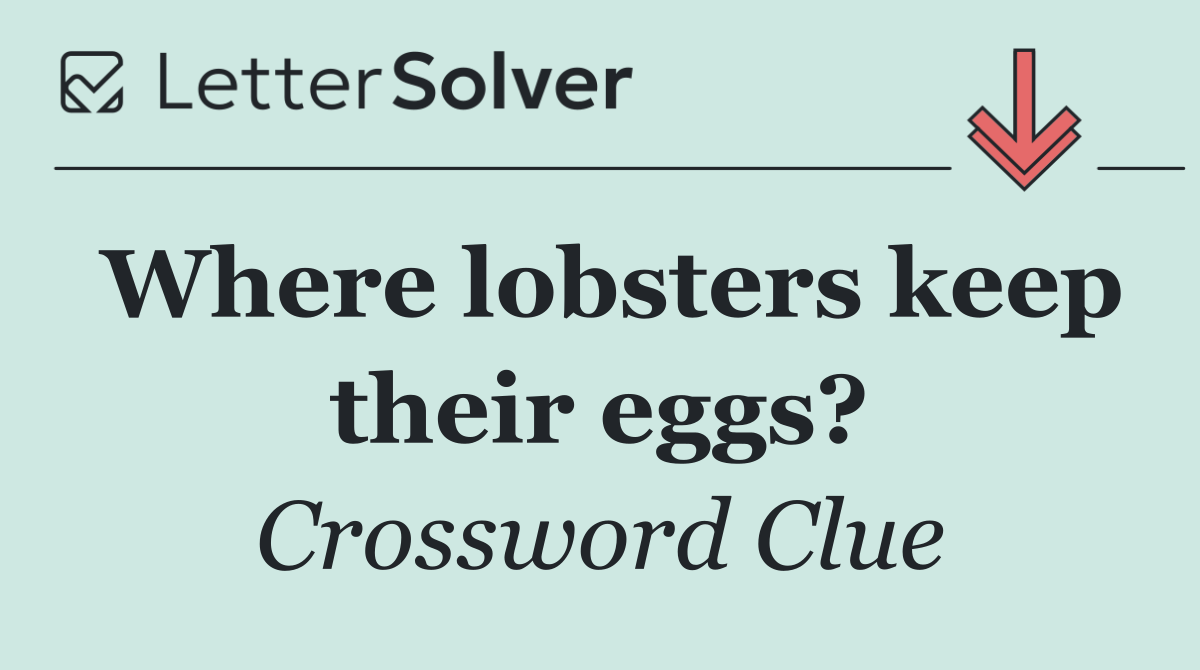 Where lobsters keep their eggs?