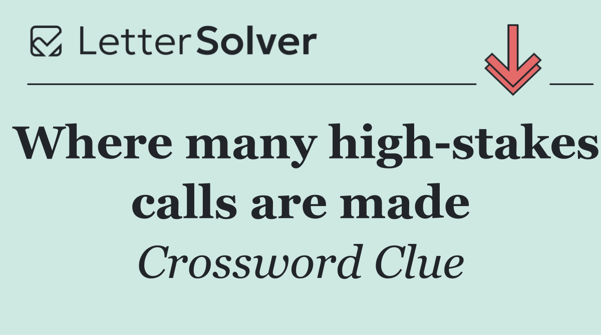 Where many high stakes calls are made