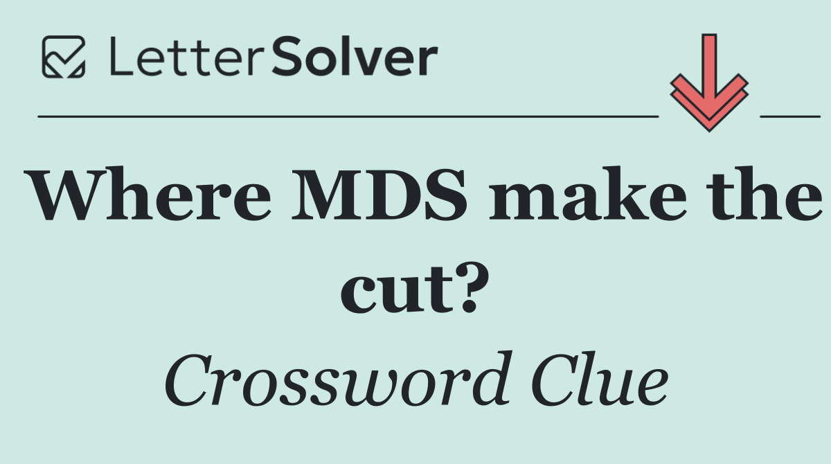 Where MDS make the cut?
