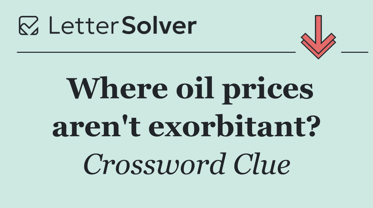 Where oil prices aren't exorbitant?