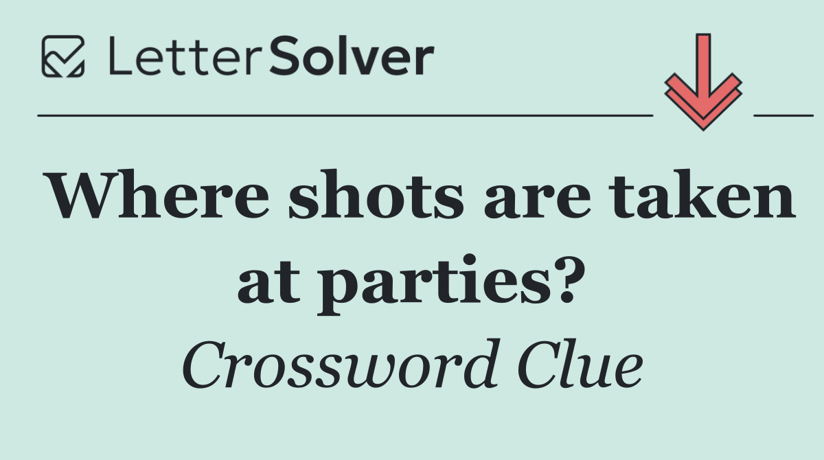 Where shots are taken at parties?