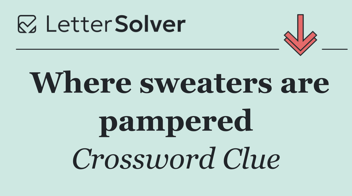 Where sweaters are pampered