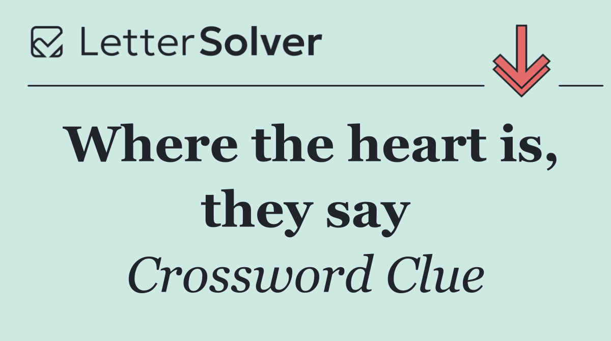 Where the heart is, they say