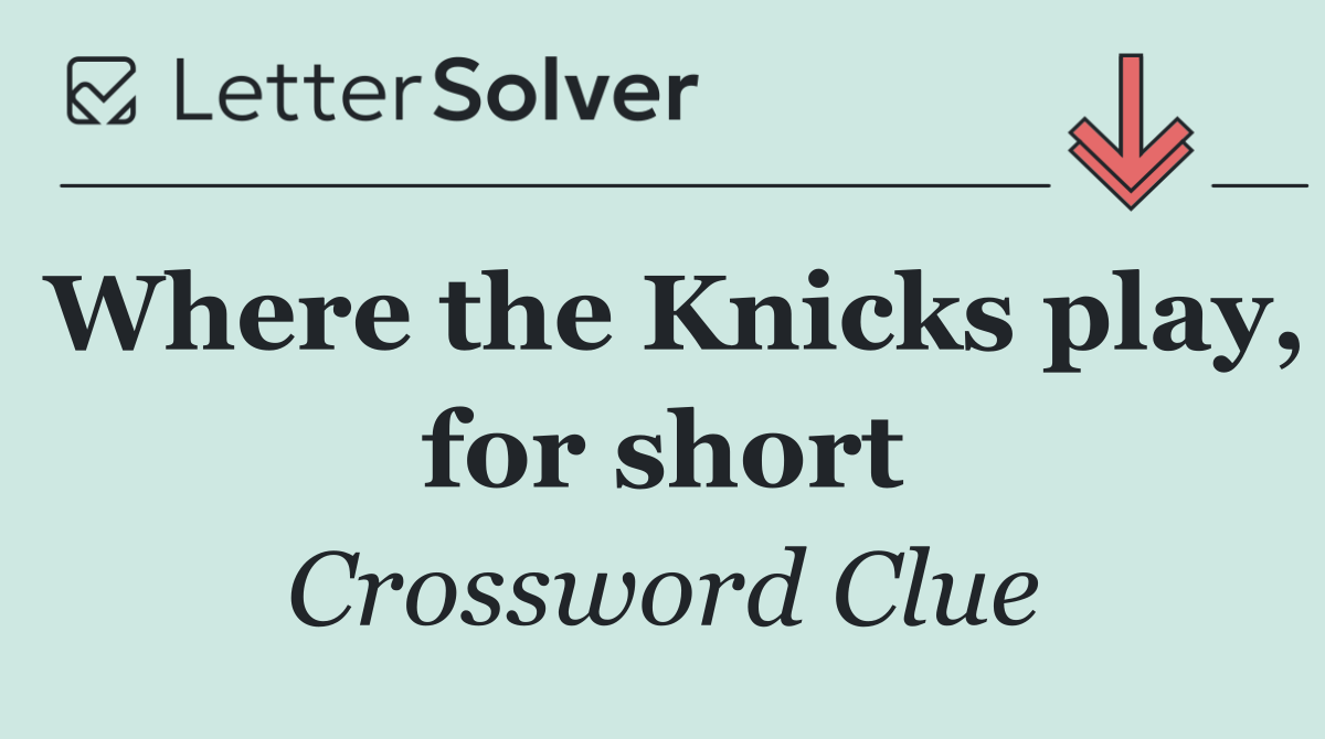 Where the Knicks play, for short