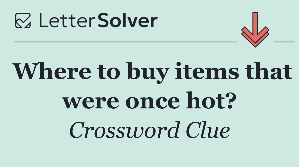 Where to buy items that were once hot?