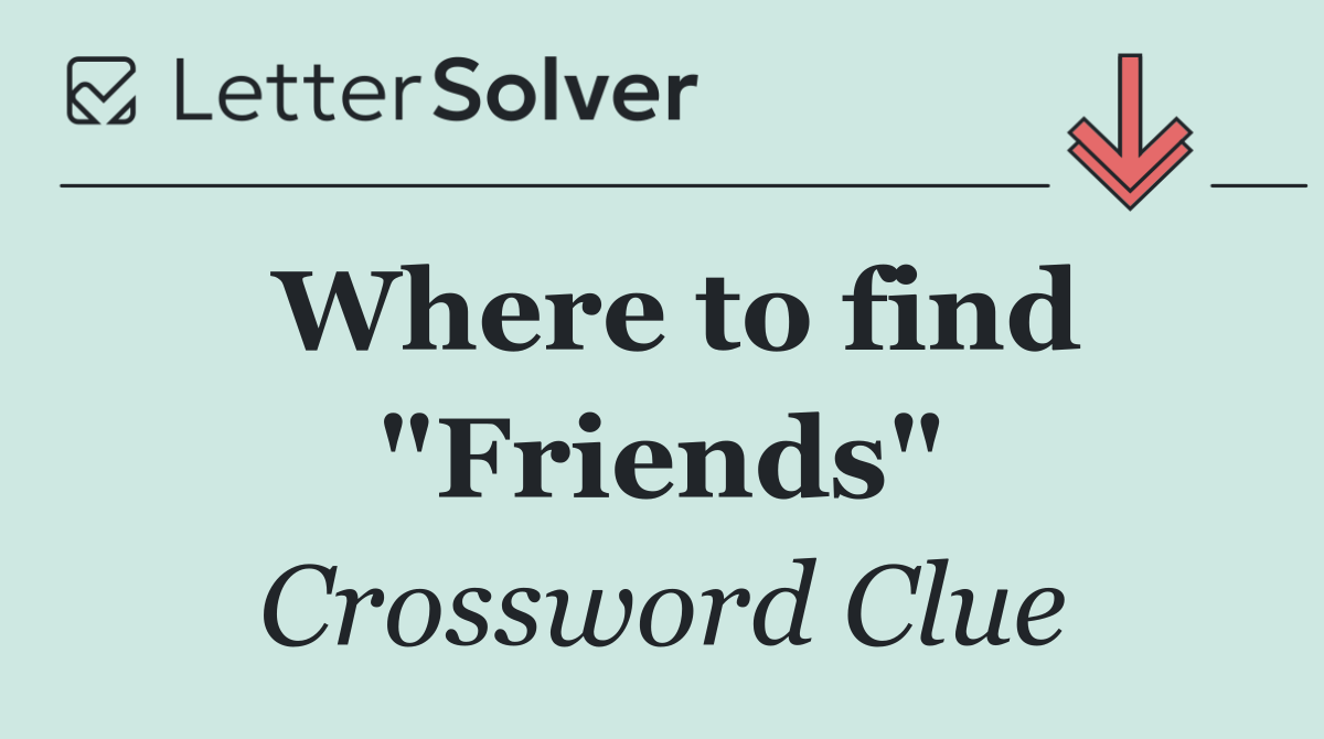 Where to find "Friends"