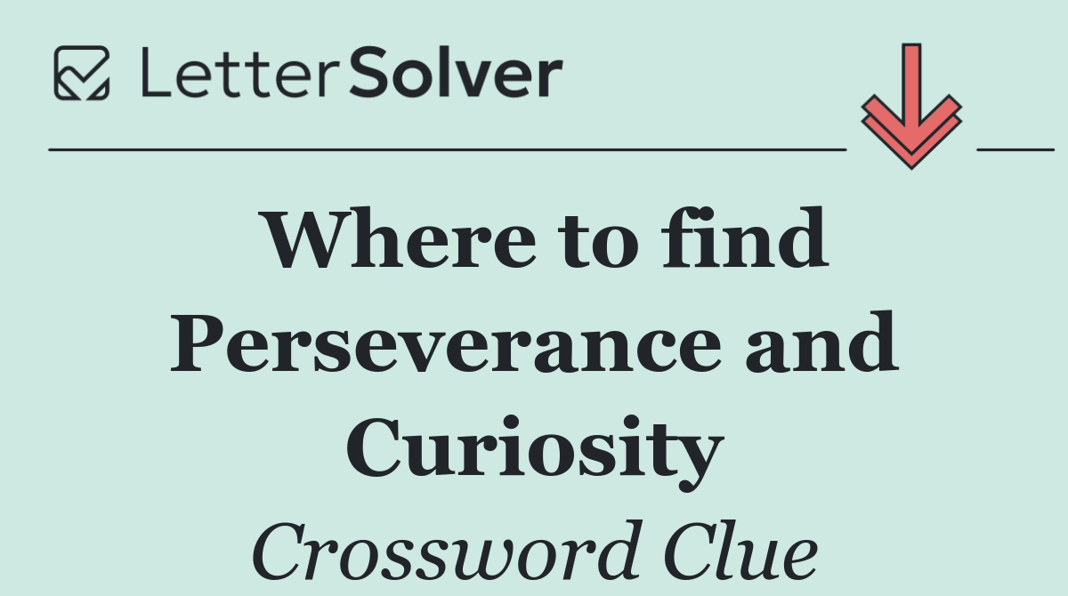Where to find Perseverance and Curiosity