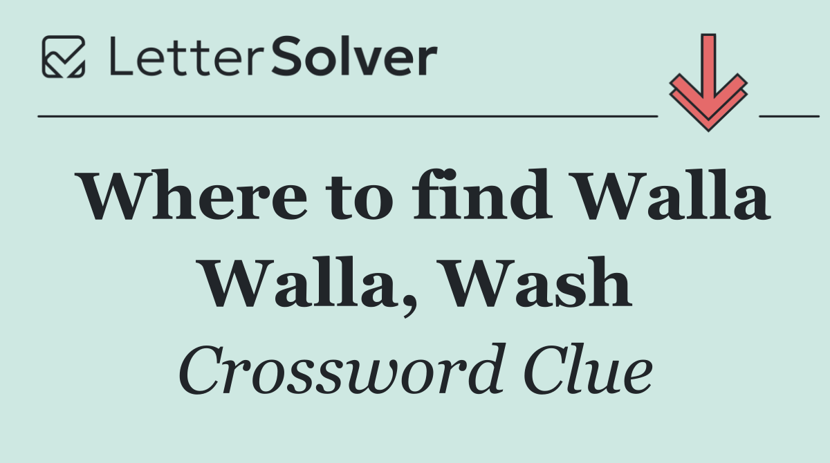 Where to find Walla Walla, Wash