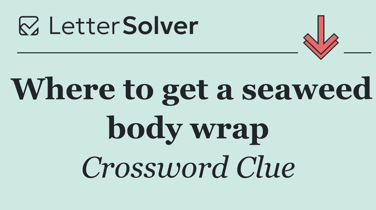 Where to get a seaweed body wrap