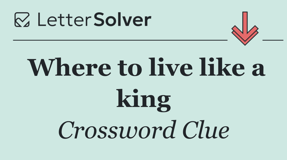 Where to live like a king