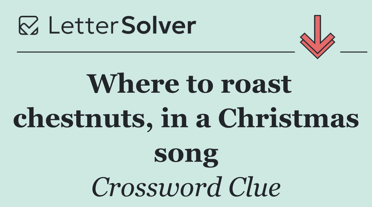 Where to roast chestnuts, in a Christmas song
