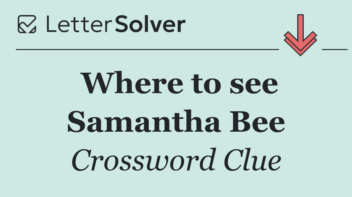 Where to see Samantha Bee