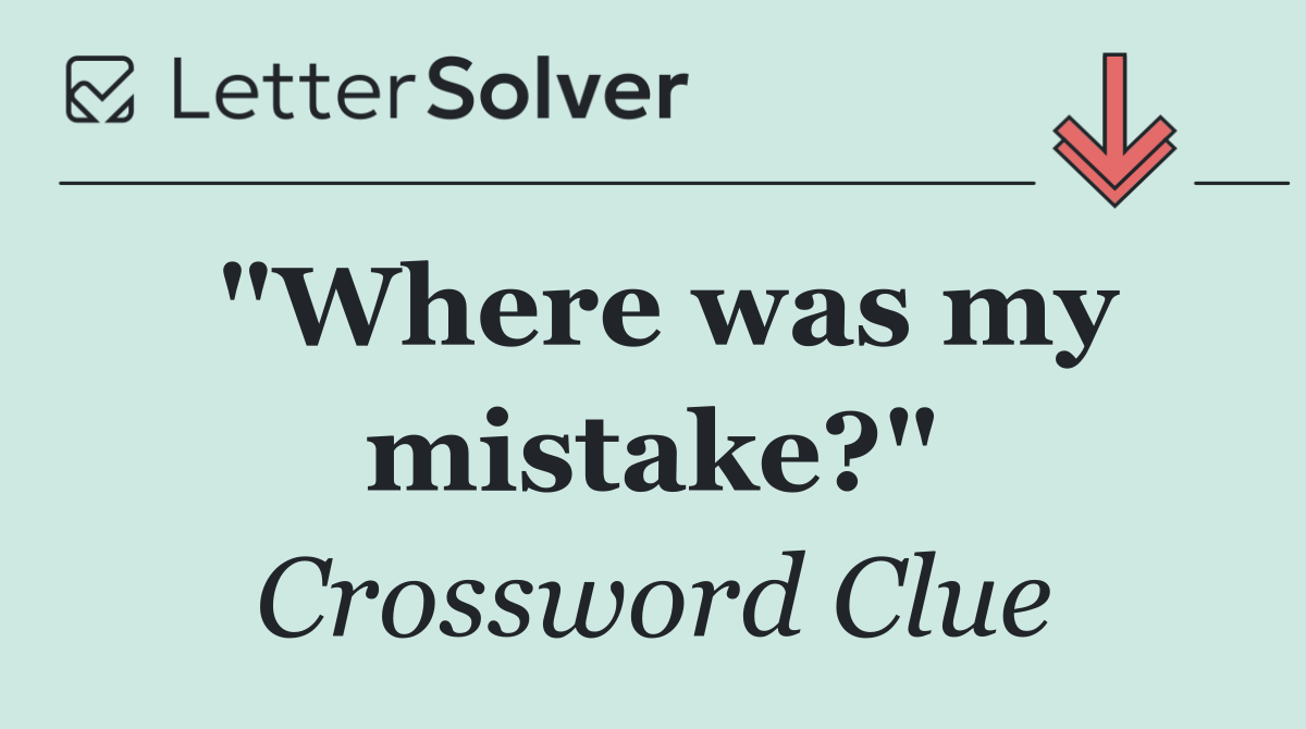 "Where was my mistake?"