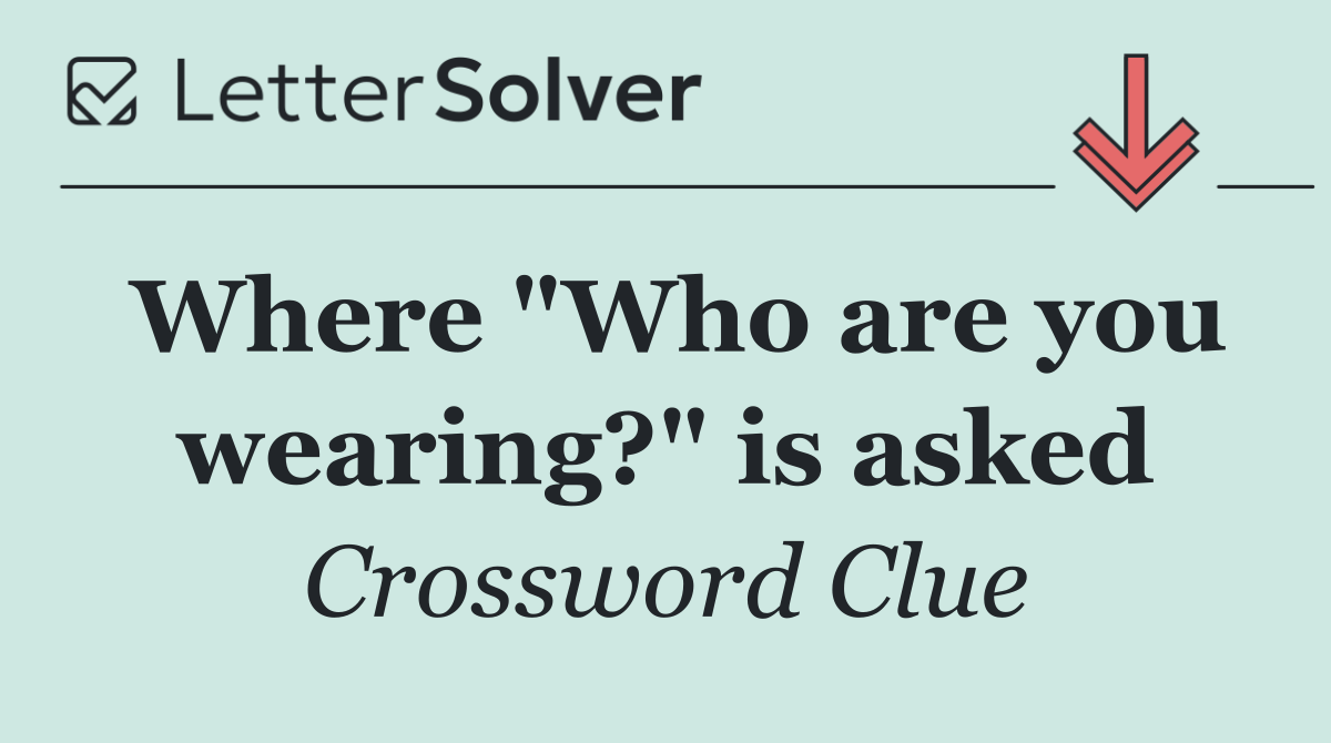 Where "Who are you wearing?" is asked