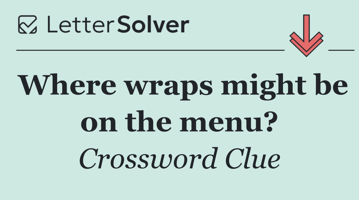 Where wraps might be on the menu?