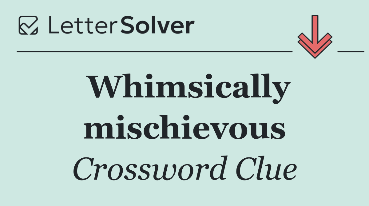 Whimsically mischievous