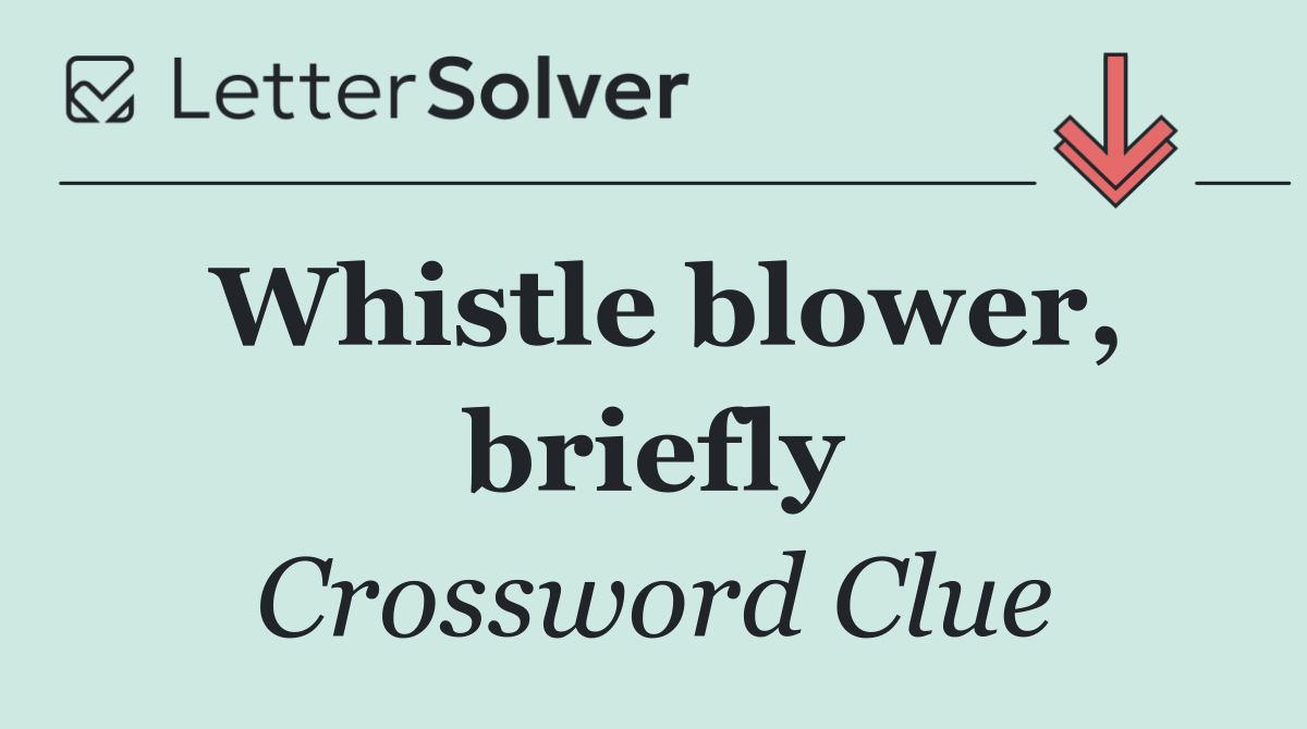 Whistle blower, briefly