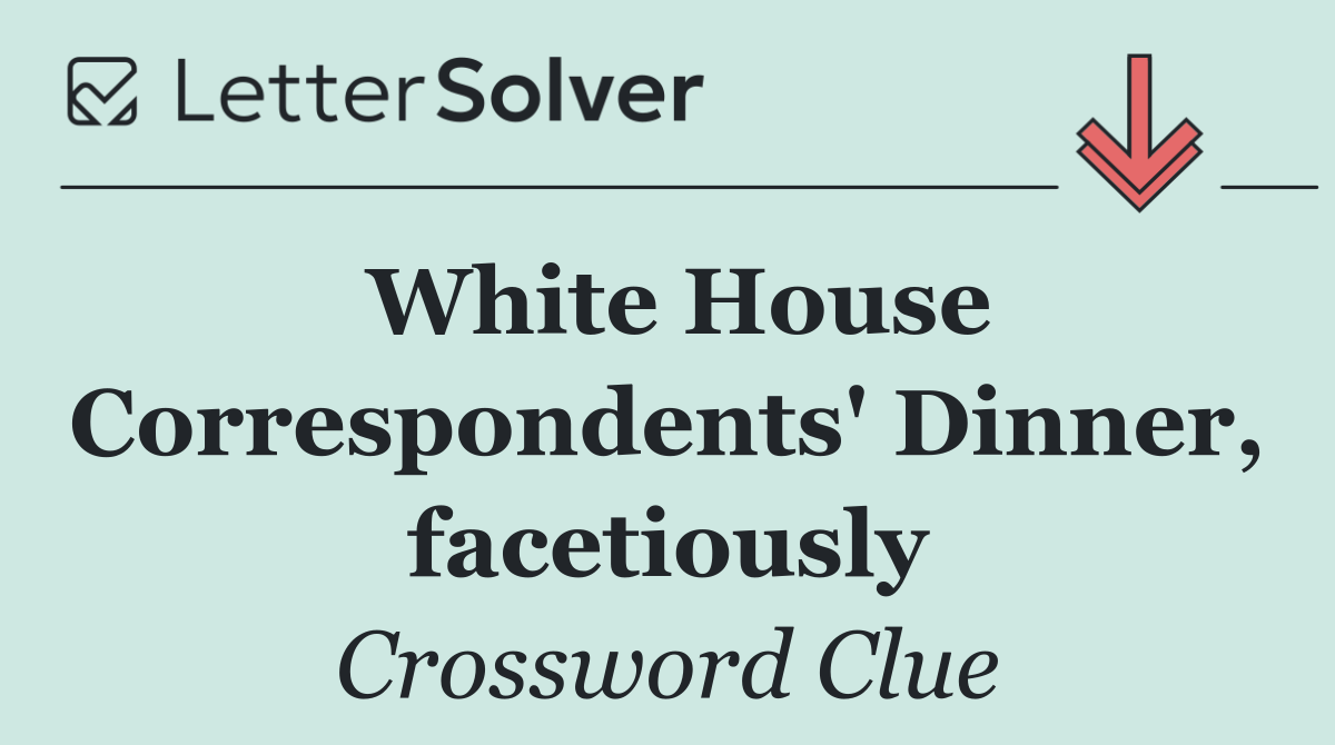 White House Correspondents' Dinner, facetiously