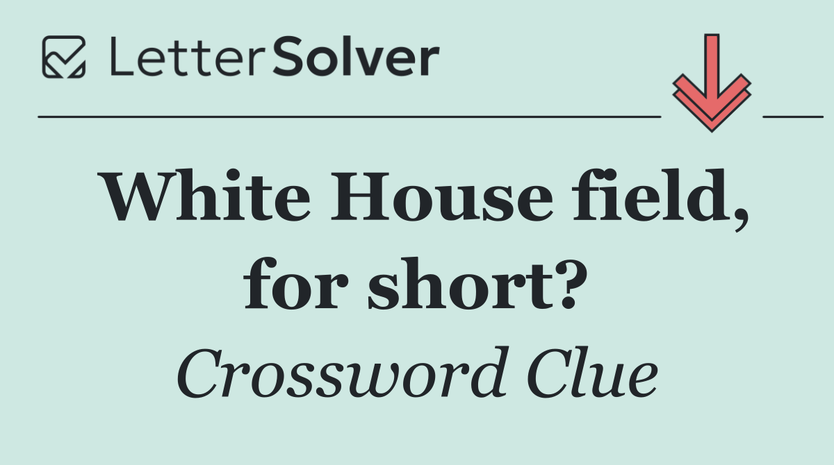 White House field, for short?