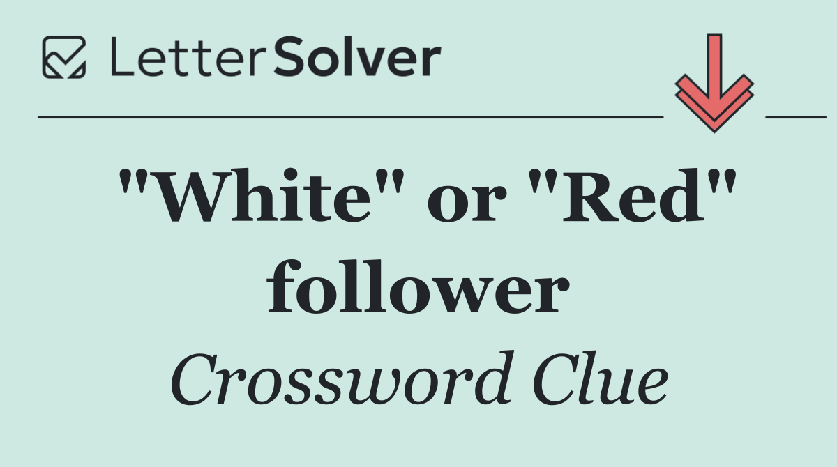 "White" or "Red" follower