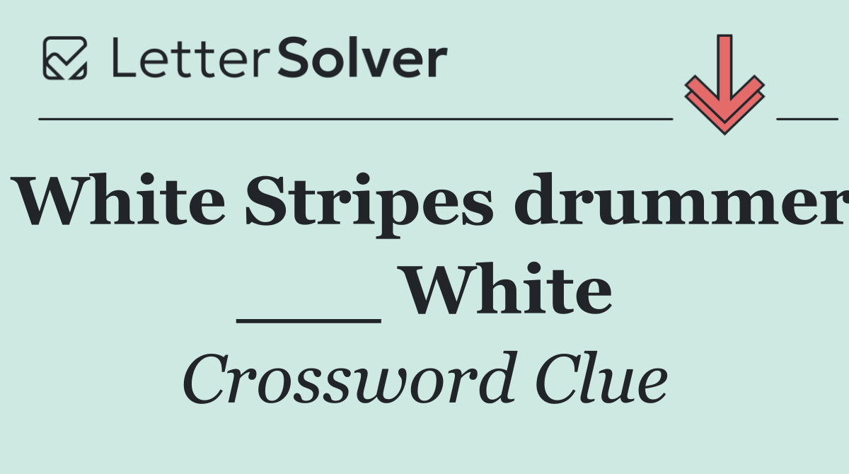 White Stripes drummer ___ White