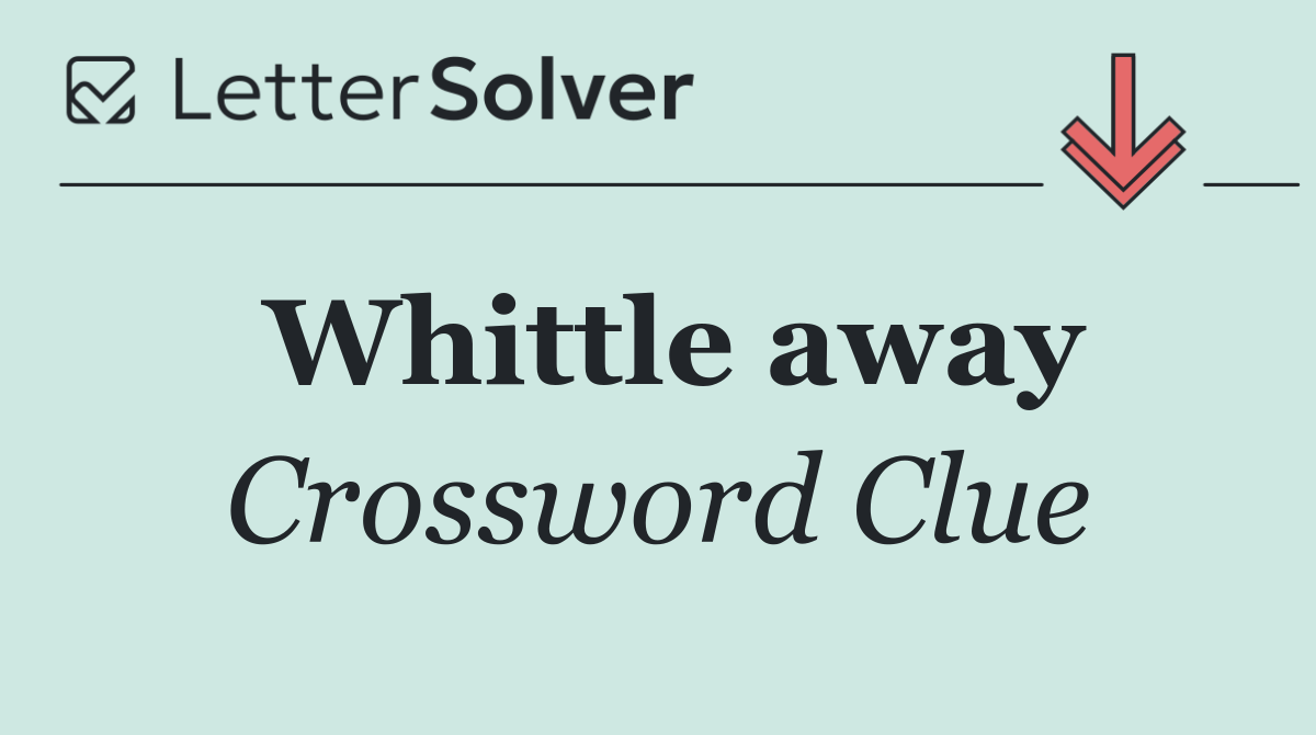 Whittle away
