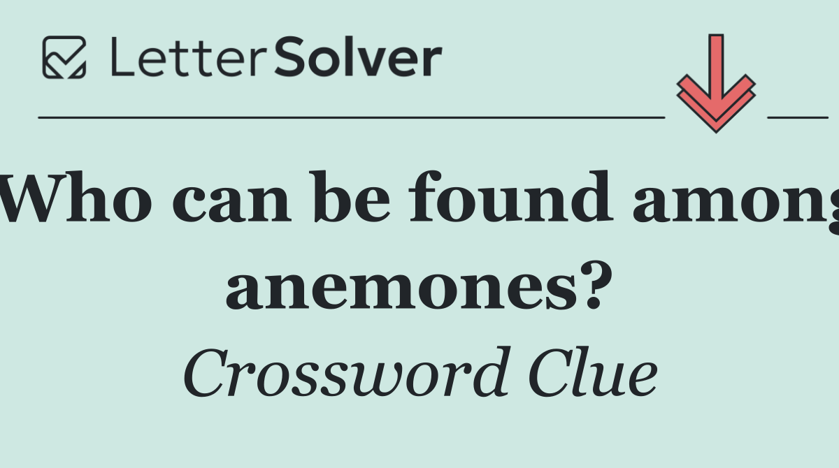 Who can be found among anemones?