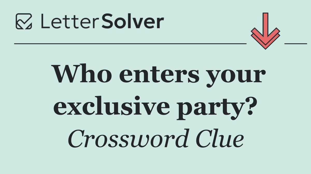 Who enters your exclusive party?