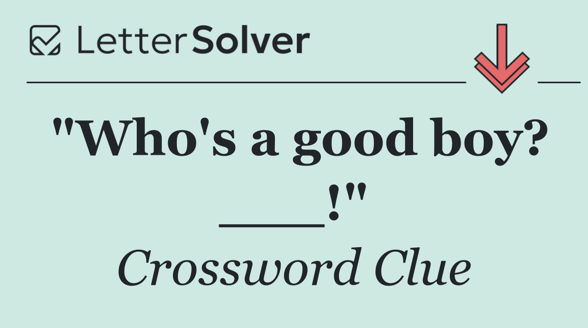 "Who's a good boy? ___!"