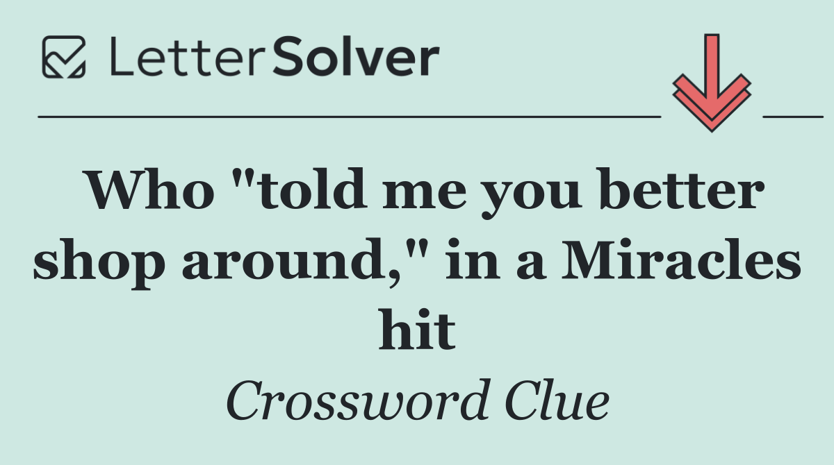 Who "told me you better shop around," in a Miracles hit
