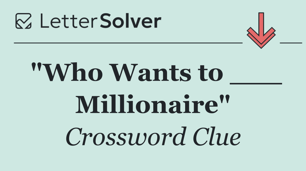 "Who Wants to ___ Millionaire"