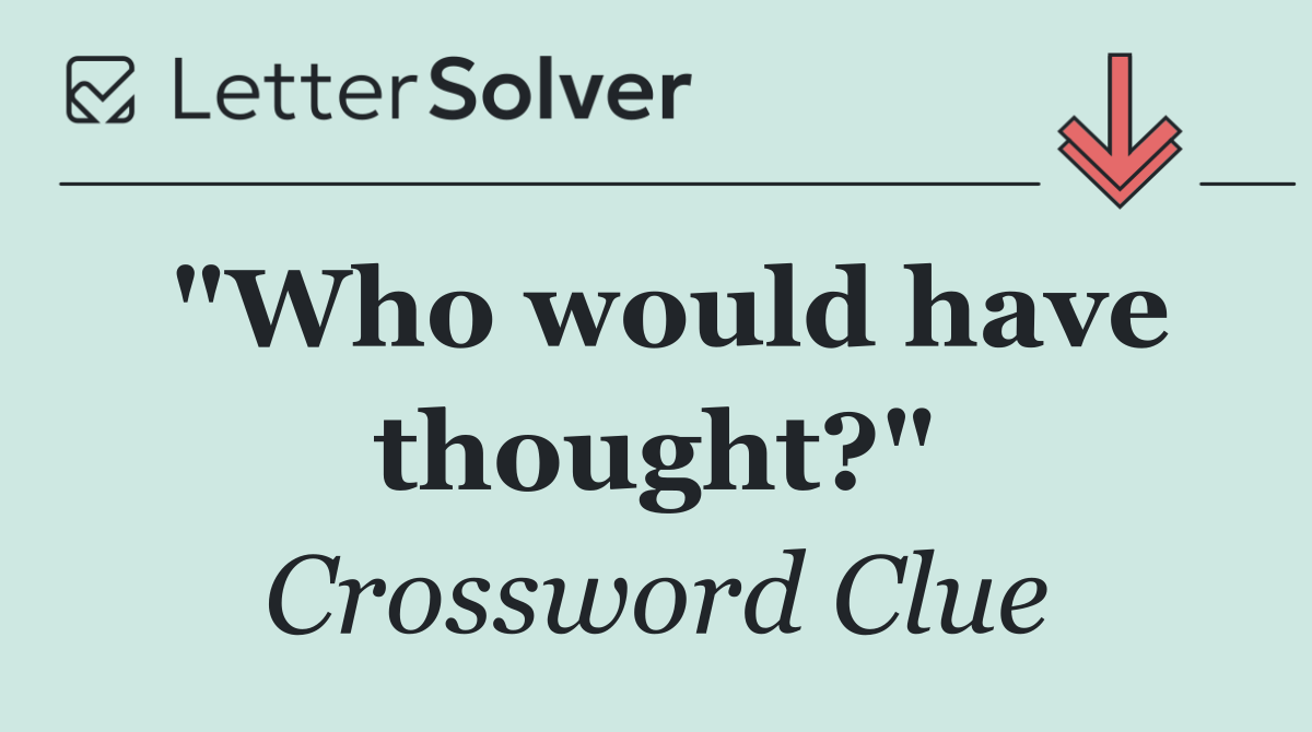 "Who would have thought?"