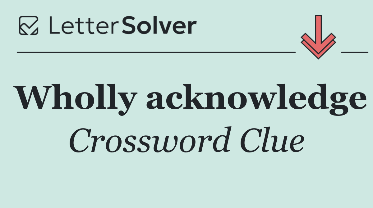 Wholly acknowledge