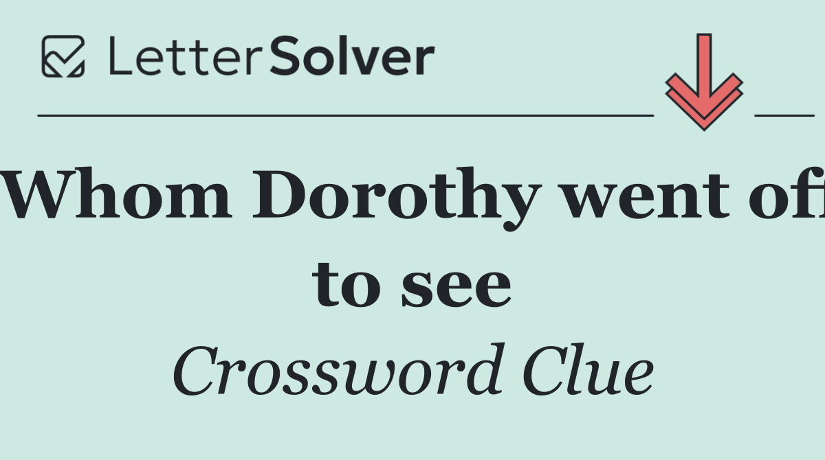 Whom Dorothy went off to see