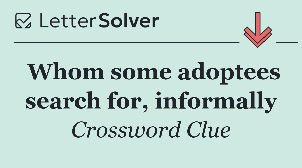 Whom some adoptees search for, informally