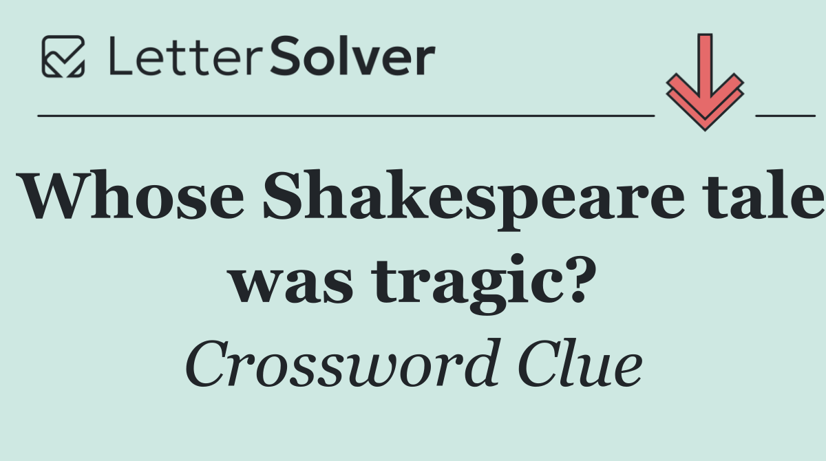 Whose Shakespeare tale was tragic?