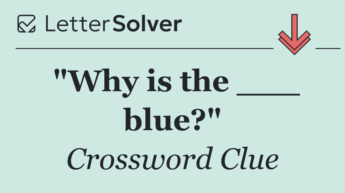 "Why is the ___ blue?"