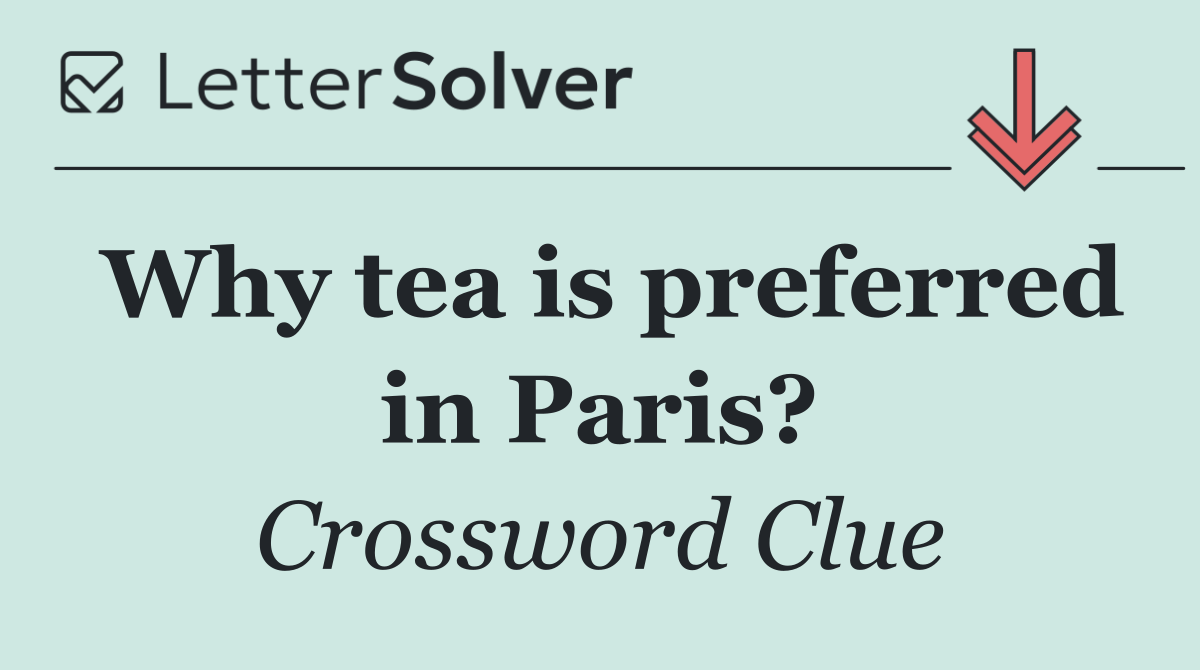 Why tea is preferred in Paris?