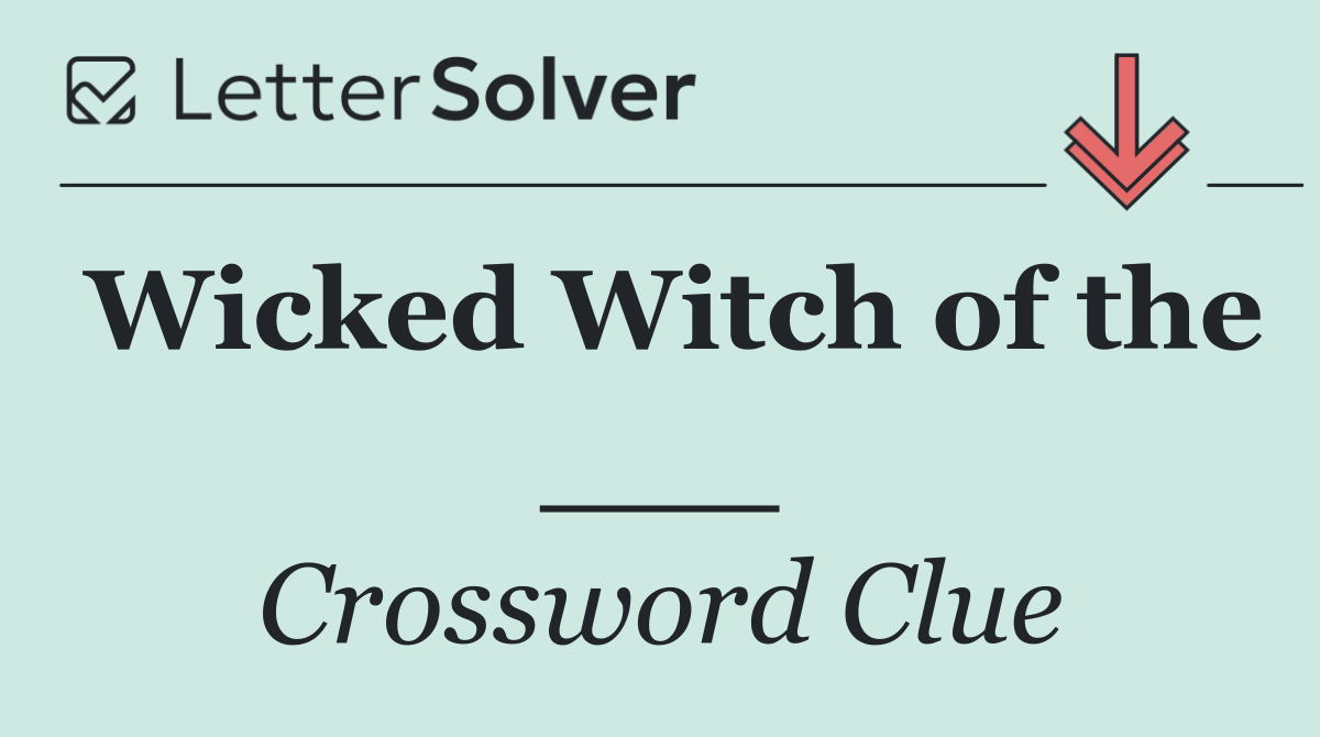 Wicked Witch of the ___