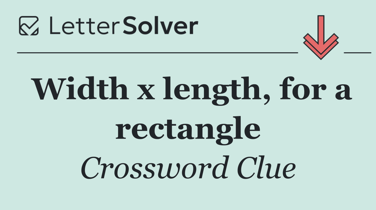Width x length, for a rectangle