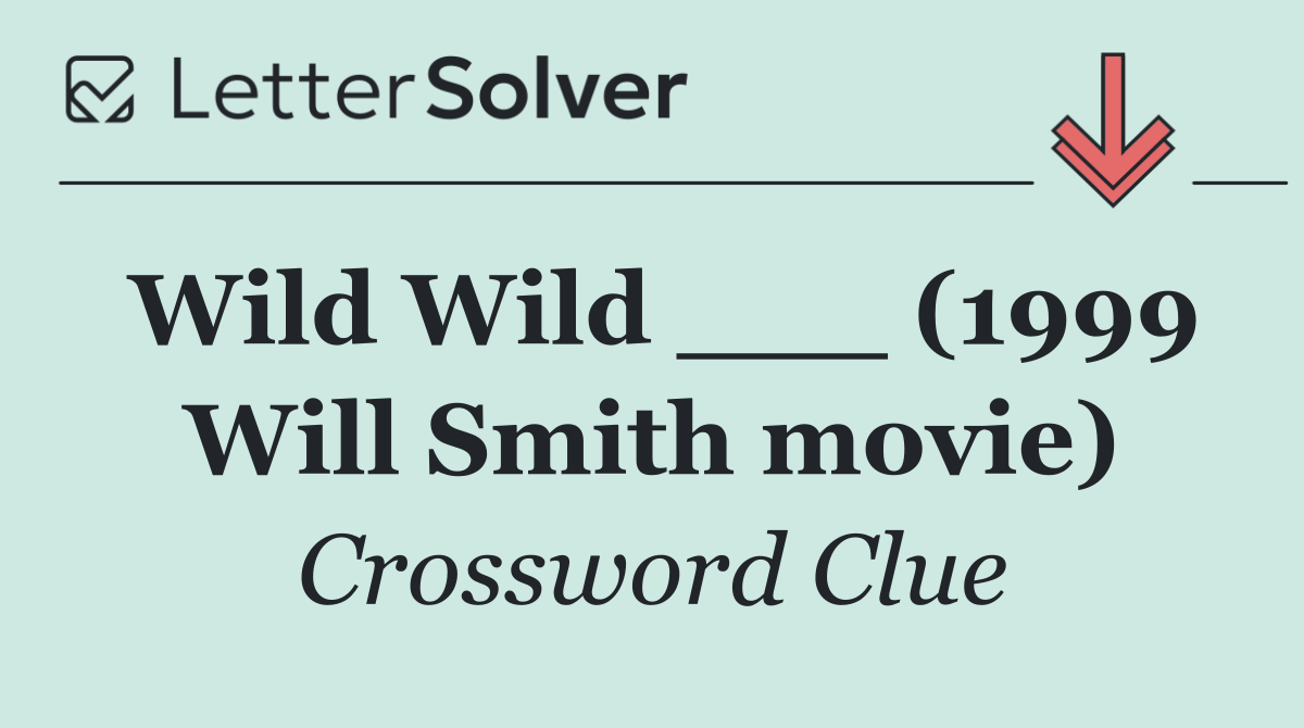 Wild Wild ___ (1999 Will Smith movie)