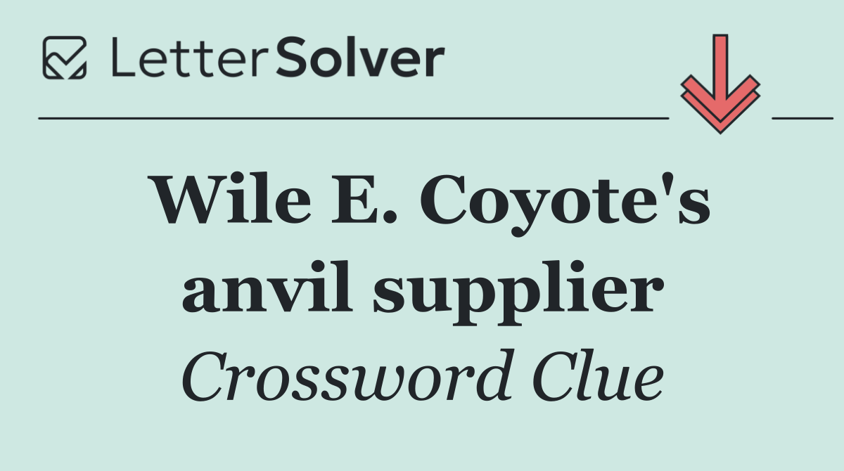Wile E. Coyote's anvil supplier