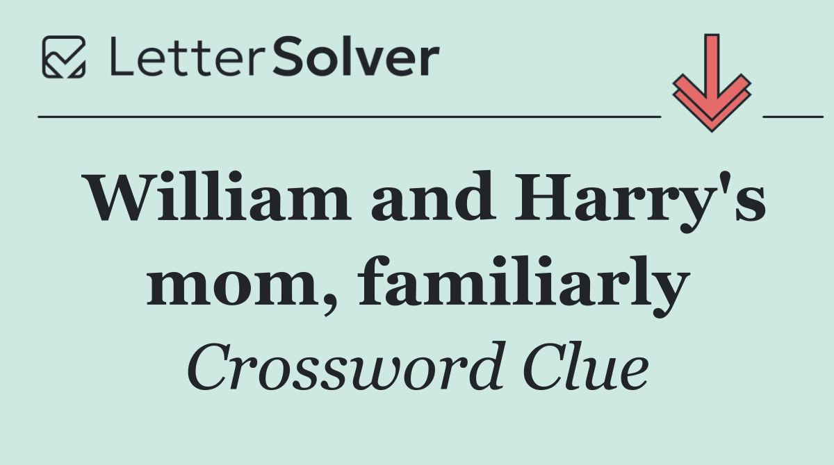 William and Harry's mom, familiarly