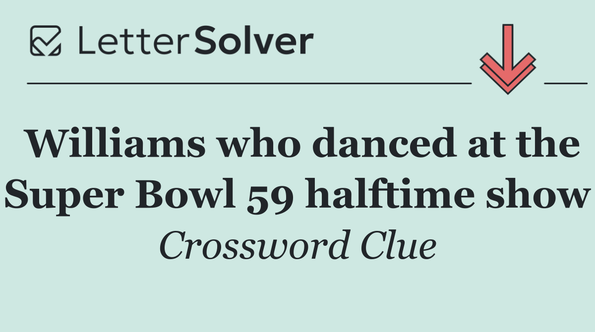 Williams who danced at the Super Bowl 59 halftime show